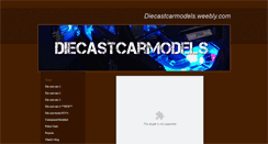 Desktop Screenshot of diecastcarmodels.weebly.com